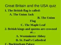 Great Britain and the USA quiz 1. The British flag is called: A. The Union Ja...