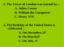 3. The Tower of London was started by… A. Julius Caesar B. William the Conque...