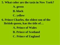 5. What color are the taxis in New York? A. green B. black C. yellow 6. Princ...