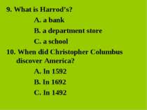 9. What is Harrod’s? A. a bank B. a department store C. a school 10. When did...