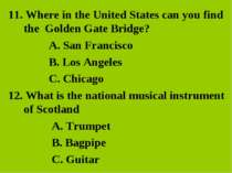 11. Where in the United States can you find the Golden Gate Bridge? A. San Fr...
