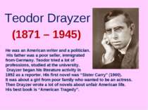 Teodor Drayzer (1871 – 1945) He was an American writer and a politician. His ...