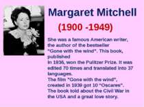 Margaret Mitchell (1900 -1949) She was a famous American writer, the author o...