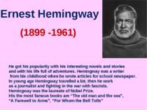 Ernest Hemingway (1899 -1961) He got his popularity with his interesting nove...