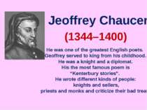 Jeoffrey Chaucer (1344–1400) He was one of the greatest English poets. Geoffr...