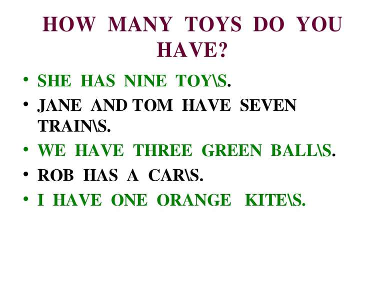 HOW MANY TOYS DO YOU HAVE? SHE HAS NINE TOY\S. JANE AND TOM HAVE SEVEN TRAIN\...