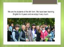We are the students of the 8th form. We have been learning English for 8 year...