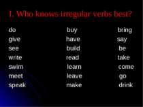 I. Who knows irregular verbs best? do buy bring give have say see build be wr...