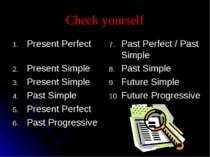 Check yourself Present Perfect Present Simple Present Simple Past Simple Pres...