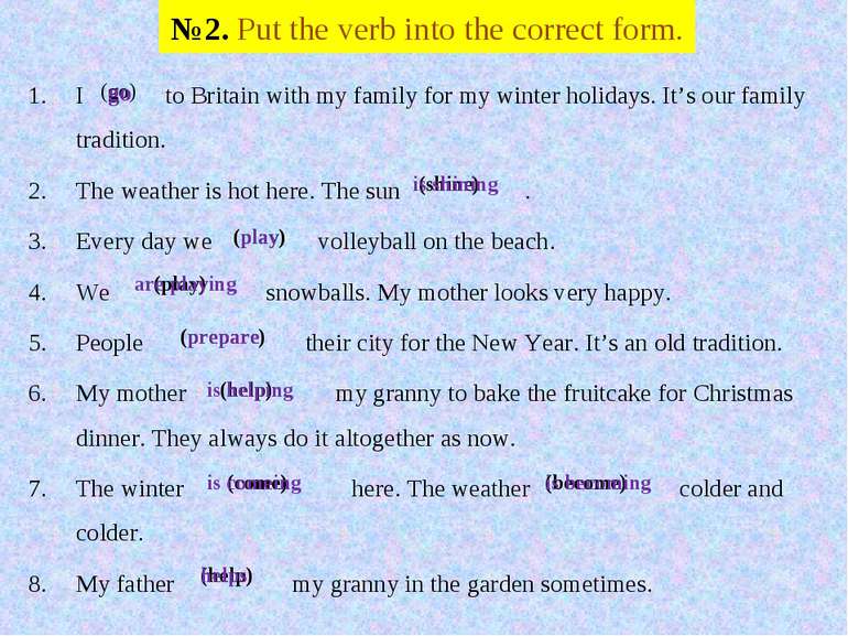№2. Put the verb into the correct form. I to Britain with my family for my wi...