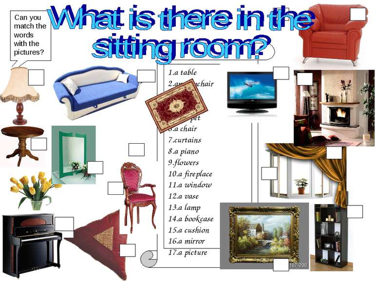 1.a table 2.an armchair 3.a sofa 4.a TV set 5.a carpet 6.a chair 7.curtains 8...