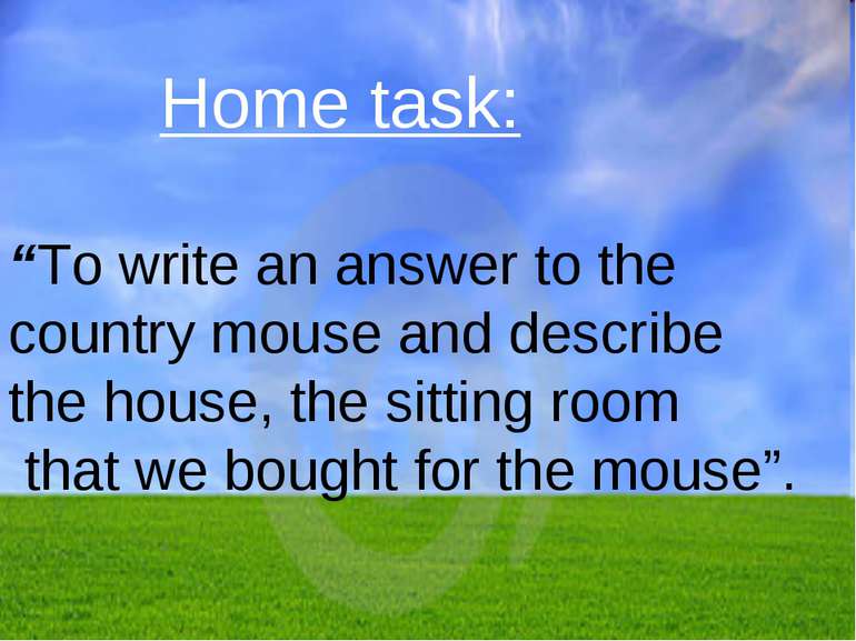 Home task: “To write an answer to the country mouse and describe the house, t...