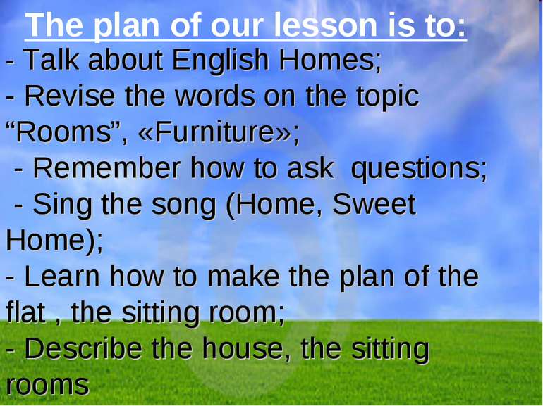 The plan of our lesson is to: - Talk about English Homes; - Revise the words ...