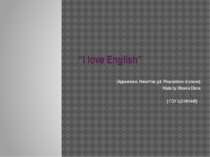 “I love English” [Appearance, Have/Has got, Prepositions of places] Made by S...