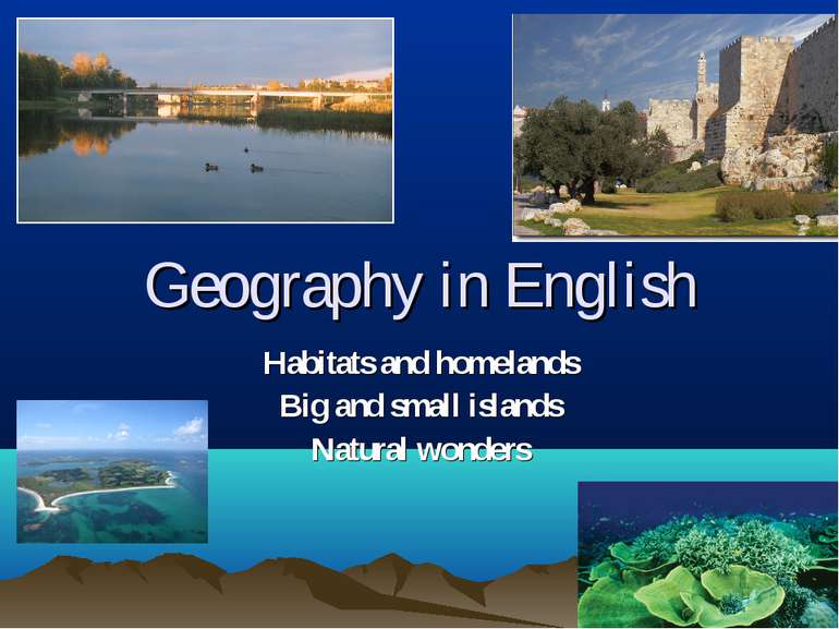 Geography in English Habitats and homelands Big and small islands Natural won...
