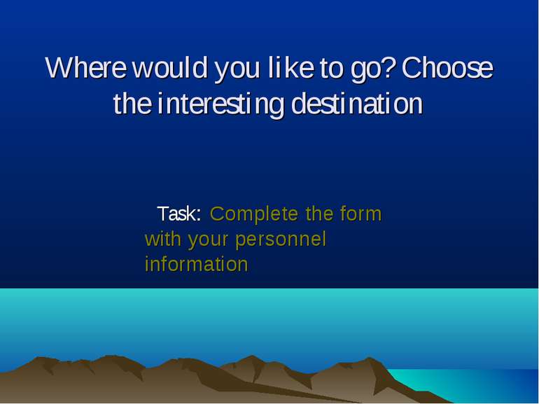 Where would you like to go? Choose the interesting destination Task: Complete...