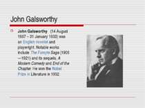John Galsworthy John Galsworthy (14 August 1867 – 31 January 1933) was an Eng...