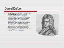 Daniel Defoe Daniel Defoe , (c. 1659-1661 — 24 April 1731) born Daniel Foe, w...