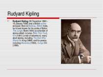 Rudyard Kipling Rudyard Kipling (30 December 1865 – 18 January 1936) was a Br...