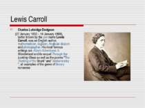 Lewis Carroll Charles Lutwidge Dodgson (27 January 1832 – 14 January 1898), b...