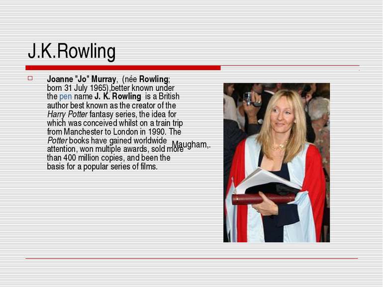 J.K.Rowling Joanne "Jo" Murray, (née Rowling; born 31 July 1965),better known...