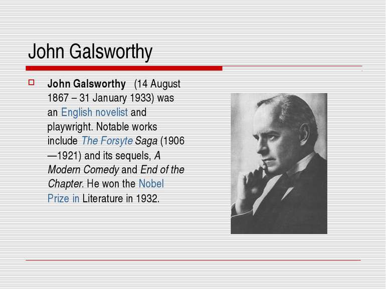 John Galsworthy John Galsworthy (14 August 1867 – 31 January 1933) was an Eng...