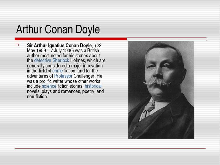 Arthur Conan Doyle Sir Arthur Ignatius Conan Doyle, (22 May 1859 – 7 July 193...