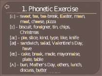 1. Phonetic Exercise [i:] – sweet, tea, tea-break, Easter, mean, meat, cheese...