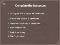Complete the Sentences In England a lot of people eat sandwiches . . . . 2. Y...