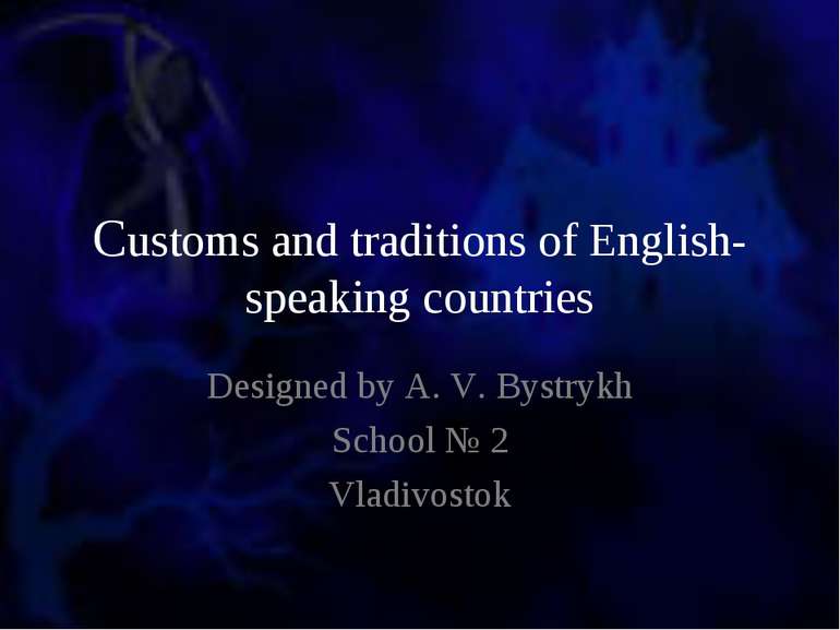 Customs and traditions of English-speaking countries Designed by A. V. Bystry...