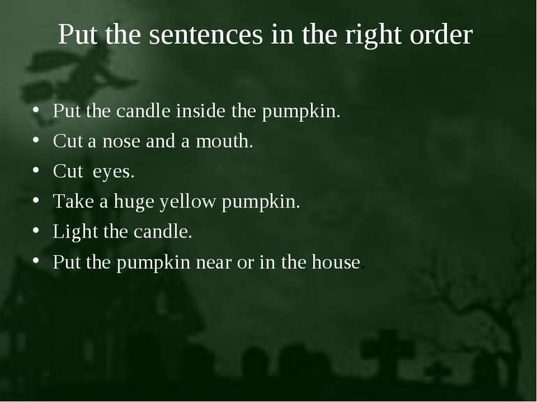 Put the sentences in the right order Put the candle inside the pumpkin. Cut a...