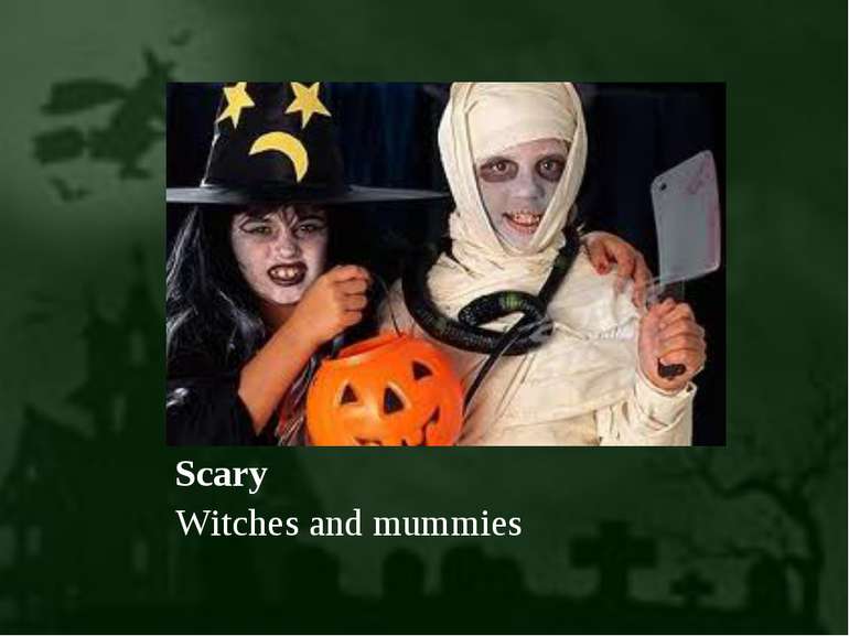 Scary Witches and mummies