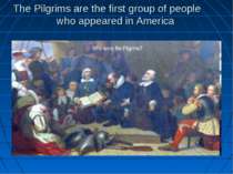 The Pilgrims are the first group of people who appeared in America Who were t...