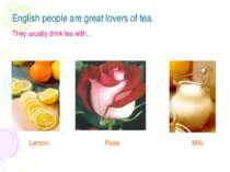English people are great lovers of tea. They usually drink tea with…