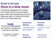 Words to the wise. Once in a blue moon This expression appeared in the 16-cen...