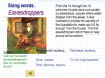 Slang words. Eavesdroppers From the 16 through the 19 centuries houses were s...