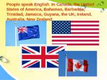 People speak English In Canada, the United States of America, Bahamas, Barbad...