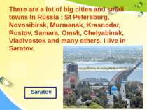 There are a lot of big cities and small towns In Russia : St Petersburg, Novo...