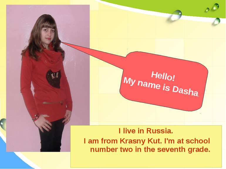I live in Russia. I am from Krasny Kut. I'm at school number two in the seven...