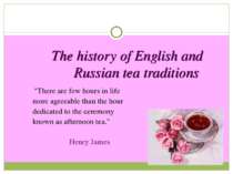 The history of English and Russian tea traditions "There are few hours in lif...