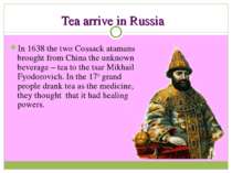 Tea arrive in Russia In 1638 the two Cossack atamans brought from China the u...
