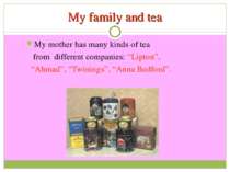My family and tea My mother has many kinds of tea from different companies: “...