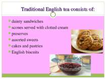 Traditional English tea consists of: dainty sandwiches scones served with clo...