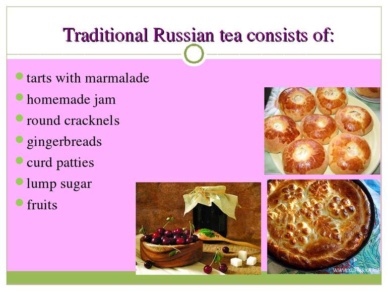 Traditional Russian tea consists of: tarts with marmalade homemade jam round ...
