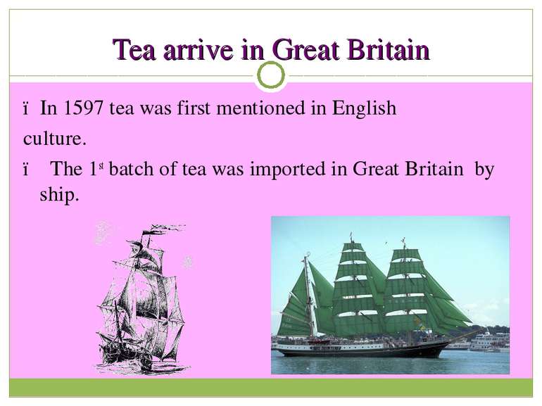 Tea arrive in Great Britain ●In 1597 tea was first mentioned in English cultu...