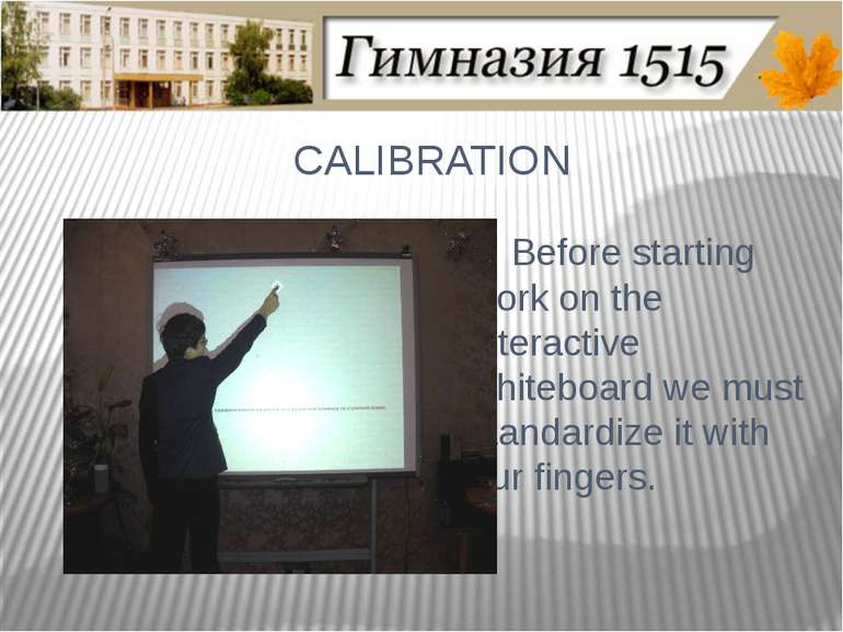 CALIBRATION Before starting work on the interactive whiteboard we must standa...