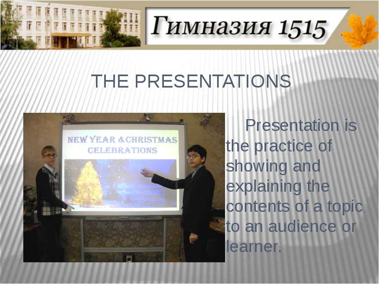 THE PRESENTATIONS Presentation is the practice of showing and explaining the ...