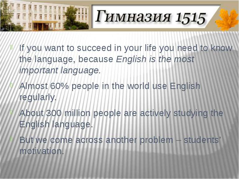 If you want to succeed in your life you need to know the language, because En...