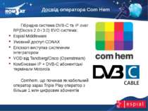 Досвід оператора Com Hem Вэб: www.romsat.ua Почта: digital_tv@romsat.ua Тел: ...