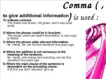 Comma ( , ) is used : to give additional information To indicate contrast. Th...